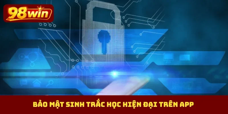 Bảo mật sinh trắc học hiện đại trên app
