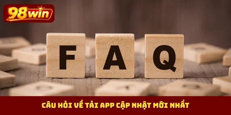 Câu hỏi về tải app cập nhật mới nhất
