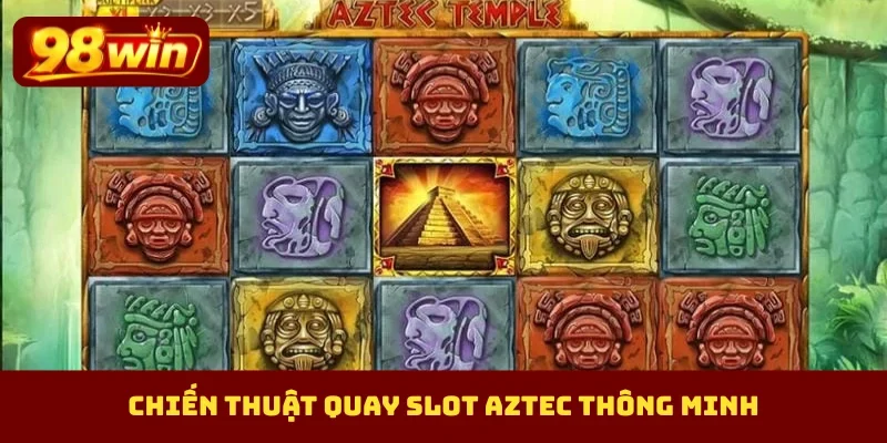 Chiến thuật quay slot Aztec thông minh