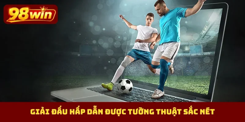 Giải đấu hấp dẫn được tường thuật sắc nét