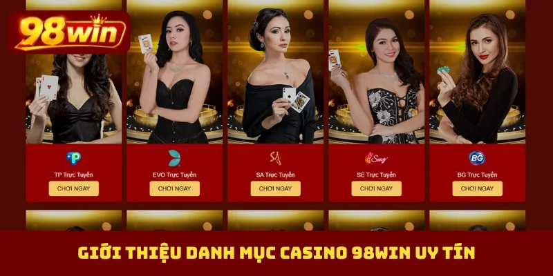 Giới thiệu danh mục casino 98Win uy tín