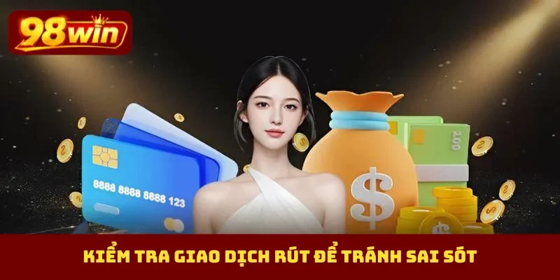 Kiểm tra giao dịch rút để tránh sai sót