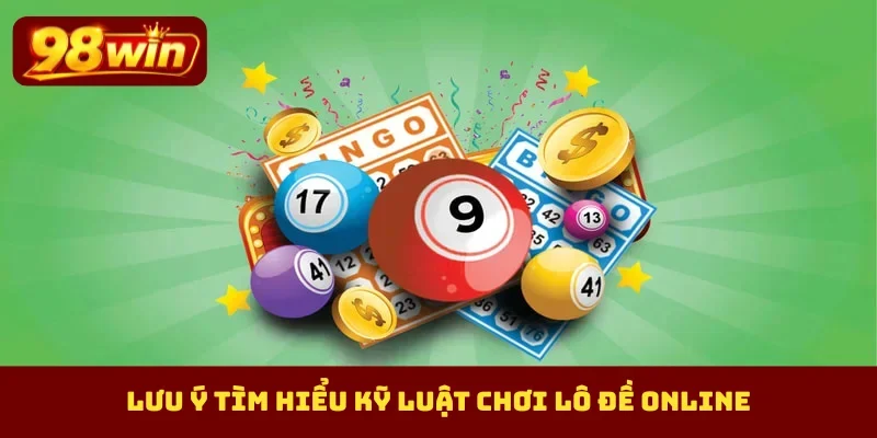 Lưu ý tìm hiểu kỹ luật chơi lô đề online