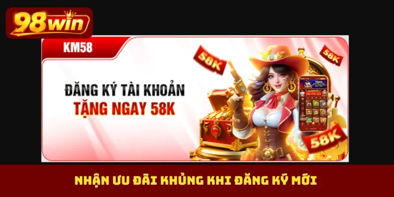 Nhận ưu đãi khủng khi đăng ký mới