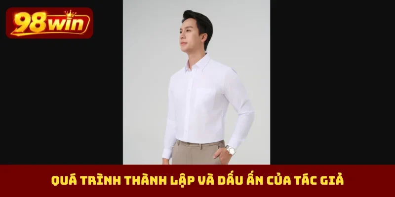 Quá trình thành lập và dấu ấn của tác giả