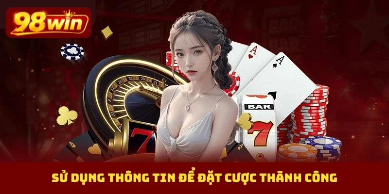 Sử dụng thông tin để đặt cược thành công