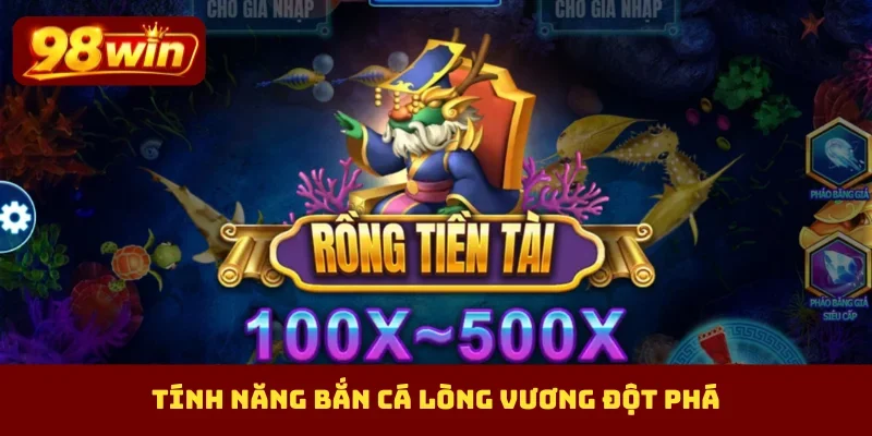 Tính năng bắn cá Lòng Vương đột phá
